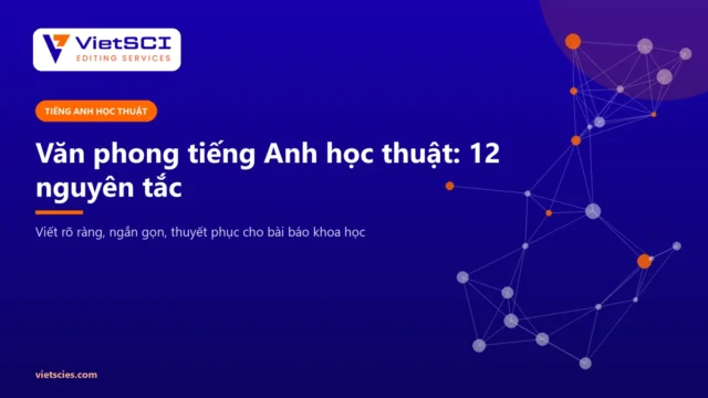 Văn phong tiếng Anh học thuật: 12 nguyên tắc viết rõ ràng, ngắn gọn cho bài báo khoa học